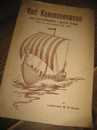 Grude: Vort Kommunevæsen paa Landsbygden i gamle Dage. Tiden før århundredet 1814-1914. 1916.