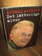 Arntzen, Arthur: Det latterlige alvor. 2003.