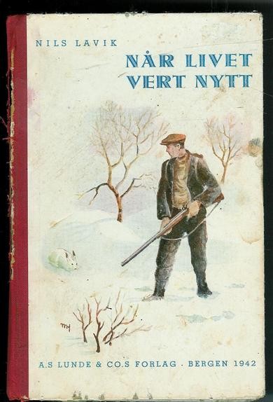 LAVIK, NILS: NÅR LIVET VERT NYTT. 1942