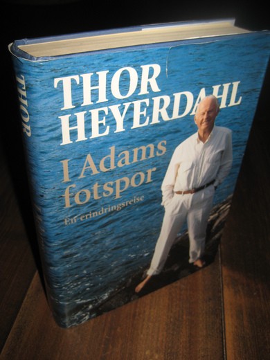 HEYERDAHL, THOR: I Adams fotspor. 1998.