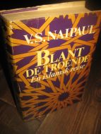 NAIPAUL: BLANT DE TROENDE. En islamsk reise. 1981.
