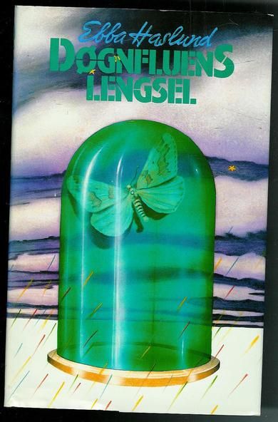 Haslund, Ebba: DØGNFLUENS LENGSEL. 1987.