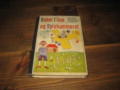 Schibbye, Einar: Onkel Einar og Spiskammeret - og Truls. 1938.