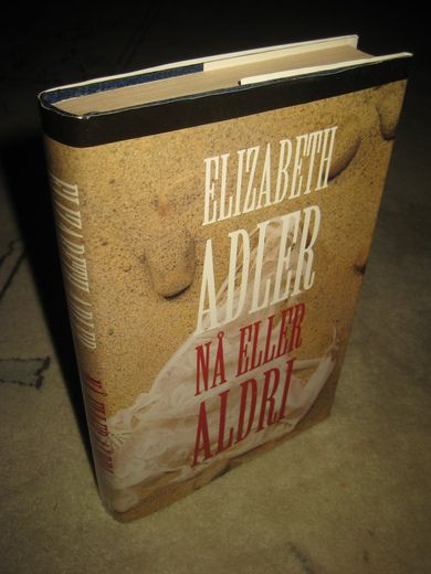 ADLER, ELIZABETH: NÅ ELLER ALDRI.1997.