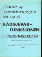 LÆRAR OG ADMINISTRASJON sitt syn på RÅDGJEVAR FUNKSJONEN i UNGDOMSSKULEN. 1974/75.