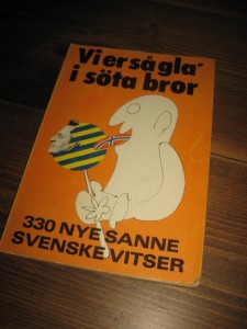 Vi er så gla i søta bror. 330 nye sanne svenskevitser. 1984.