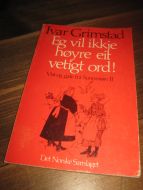 GRIMSTAD, IVAR: Eg vil ikkje høyre eit vetigt ord! Vist og gale fra Sunnmøre. 1977. 