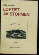 AARVIK, EGIL: LØFTET AV STORMEN. 1984