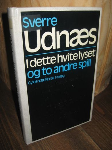 Udnæs, Sverre: I dette hvite lyset og to andre spill. 1977.