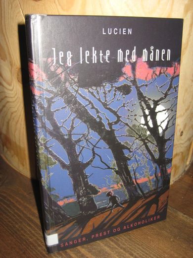 LUCIEN: Jeg lekte med månen. SANGER, PREST OG ALKOHOLIKER. 1983.