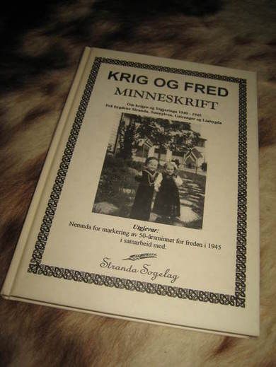 Krig og fred. MINNESKRIFT. Stranda Sogenemnd. Om krigen og frigjeringa 1940-45. Frå bygdene Stranda, Synnylven, Geiranger og Liabygda. 