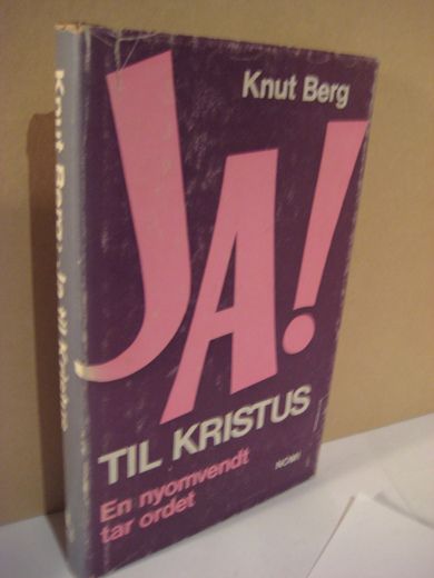 Berg, Knut: JA TIL KRISTUS. 1972