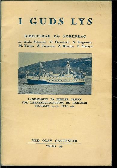 Gautestad, Olav: I GUDS LYS. BIBELTIMAR OG FOREDRAG. Fra Landsmøtet på bibelsk grunn for lærarskuleungdom og lærarar Finnsnes 27.-31. juni 1939