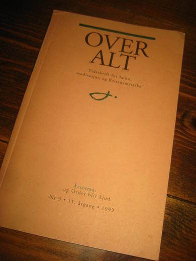 OVER ALT. Tidsskrift for bønn, meditasjon og Kristusmystikk. 1999,nr 003. 