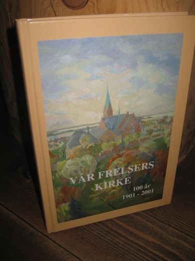 Vår Frelsers kirke Haugalandets katedral 100 år 1901-2001 2000