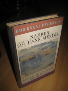 PEDERSEN: NARREN OG HANS MESTER. En roman fra kunstmaler Hertvigs tid. 1987. 