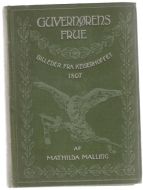 MALLING, HILDA: GUVERNØRENS FRUE. Billeder fra Keiserhoffet 1807. 1910.