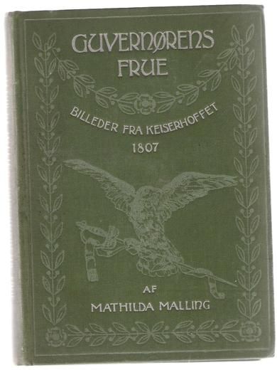 MALLING, HILDA: GUVERNØRENS FRUE. Billeder fra Keiserhoffet 1807.  1910.