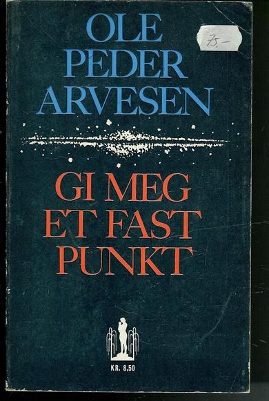 ARVESEN, OLE PEDER: GI MEG ET FAST PUNKT. 1967