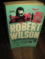 WILSON, ROBERT: I SELSKAP MED FREMMEDE. 2009.