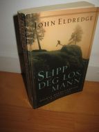 ELDREDGE JOHN: SLIPP DEG LØS MANN 2003