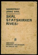 DAHL, JONAS: SKAL STATSKIRKEN RIVES? 1912