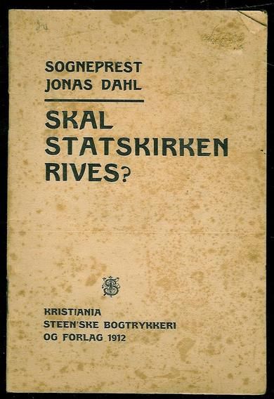DAHL, JONAS: SKAL STATSKIRKEN RIVES? 1912