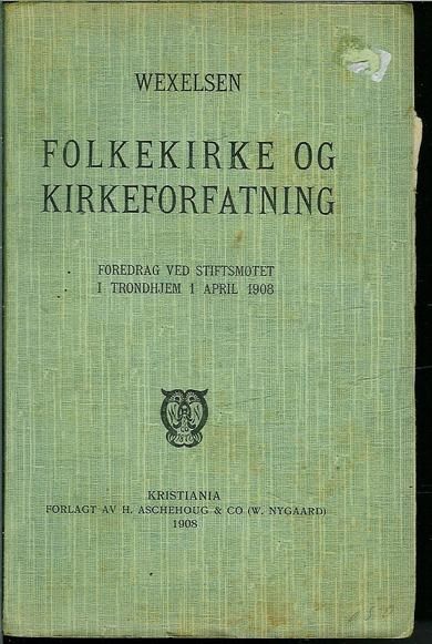 WEXELSEN: FOLKEKIRKE OG KIRKEFORFATNING. 1908.
