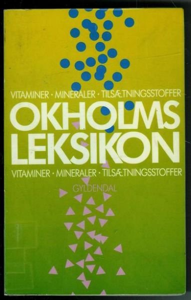 OKHOLMS LEKSIKON: VITAMINER, MINERALER, TILSETNINGSSTOFFER. 1989