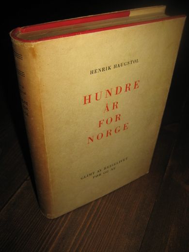 HAUGSTØL, HENRIK: HUNDRE ÅR FOR NORGE. Nr 7 av totalt 1000 eksemplarer, 1950.