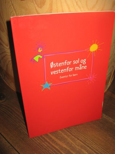 ØSTENFOR SOL OF VETENFOR MÅNE. Eventyr for barn. 2004.