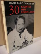 TUNGESVIK, HANS OLAV: 30KVARTER MED LEGEN. 1974.