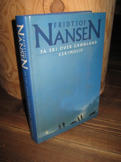 NANSEN FRITJOF: PÅ SKI OVER GRØNLAND ESKIMOLIV 1988