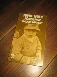 HOLT, JOHN: Hvordan barn lærer. 1974.