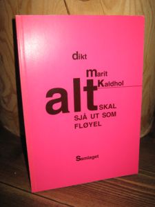 Kaldhol, Marit: alt SKAL SJÅ UT SOM FLØYEL. 1993.
