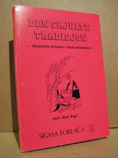 Vogt: DEN SKJULTE TRADISJON. - skapende kvinner i kulturhistorien. 1982.