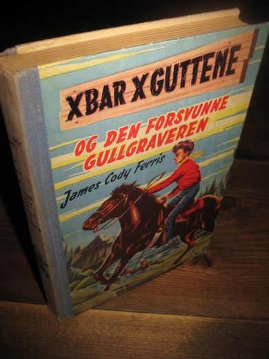 Ferris: X BAR X GUTTENE OG DEN FORSVUNNE GULLGRAVEREN.  Bok nr 9, 1957.