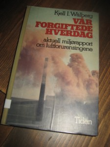 Wålberg: VÅR FORGIFTEDE HVERDAG. Aktuell miljørapport om luftforurensingene. 1981. 