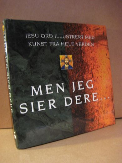 LAW: MEN JEG SIER DERE… JESU ORD ILLUSTRERT MED KUNST FRA HELE VERDEN. 2000.