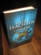 ISACHSEN, KARSTEN: LYSPUNKTER. 2004.