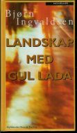 Ingvaldsen, Bjørn: LANDSKAP MED GUL LADA.