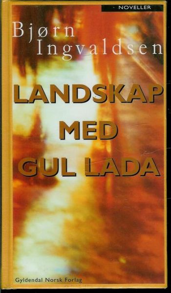 Ingvaldsen, Bjørn: LANDSKAP MED GUL LADA.
