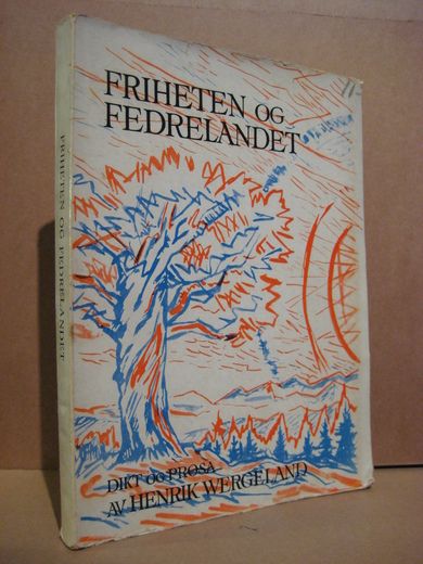 WERGELAND, HENRIK: FRIHETEN OG FEDRELANDET. 1945.