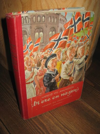 HÆREID / AMUNDSEN: vi er en nasjon. Norges og verdenshistorie. 1963.