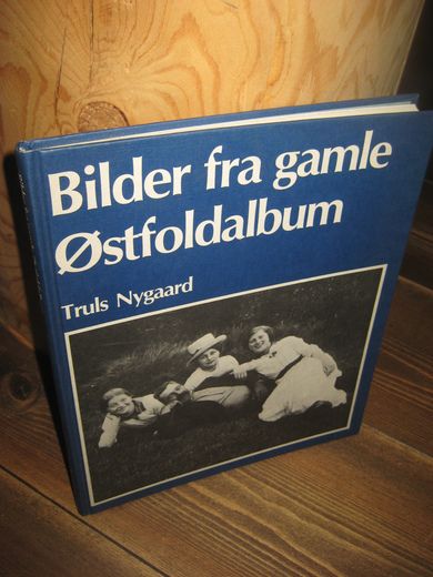 Nygaard, Truls: Bilder fra gamle Østfoldalbum. 1984.