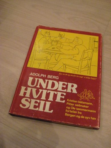 BERG, ADOLPH: UNDER HVITE SEIL. Historier fra Bergen og de syv hav. 1981.