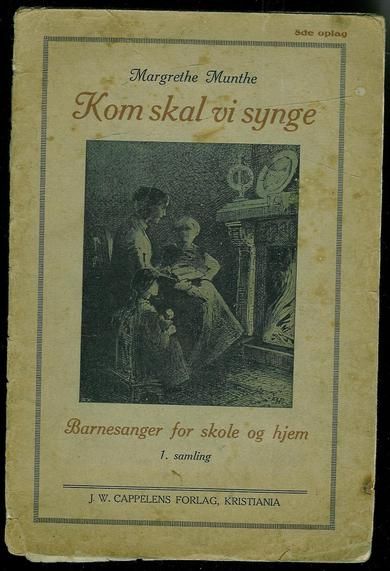 Munthe, Margrethe: Kom skal vi synge. Barnesanger for skole og hjem.