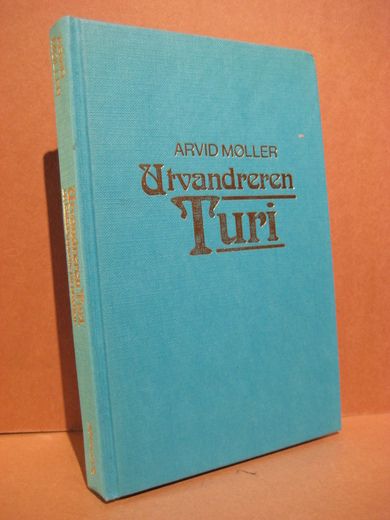 MØLLER, ARVID: Utvandreren Turi og kirkebyggerne på prærien. 1984.