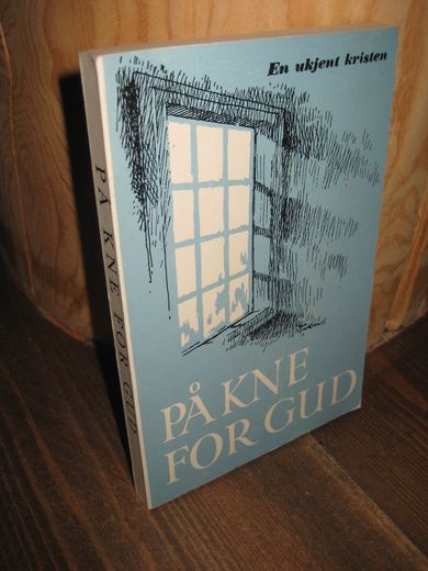 En ukjendt kristen: PÅ KNE FOR GUD. 1976.