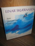 SKJÆRAASEN, EINAR: Som blomsterstøv med vind. 1997.